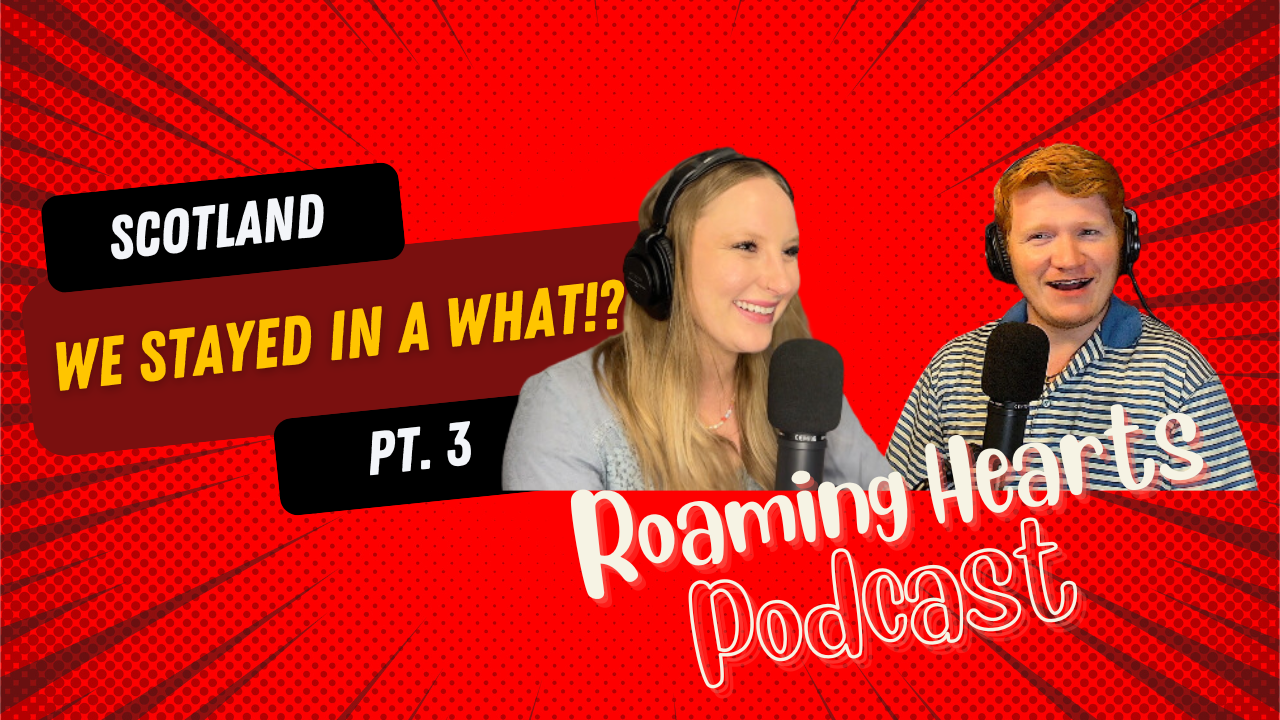 THINGS TO DO IN SCOTLAND | Roaming Hearts Podcast –  Episode 8